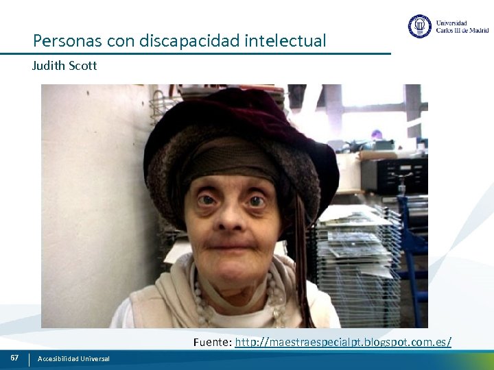 Personas con discapacidad intelectual Judith Scott Fuente: http: //maestraespecialpt. blogspot. com. es/ 67 Accesibilidad