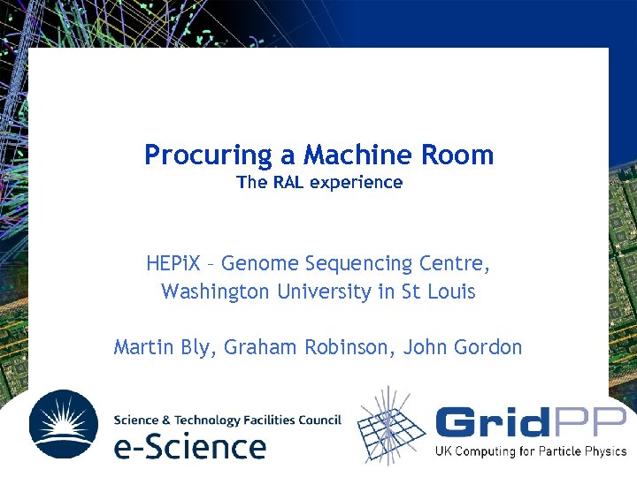 Procuring a Machine Room The RAL experience HEPi. X – Genome Sequencing Centre, Washington