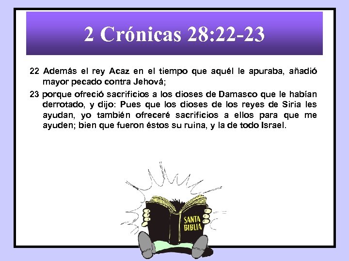 2 Crónicas 28: 22 -23 22 Además el rey Acaz en el tiempo que