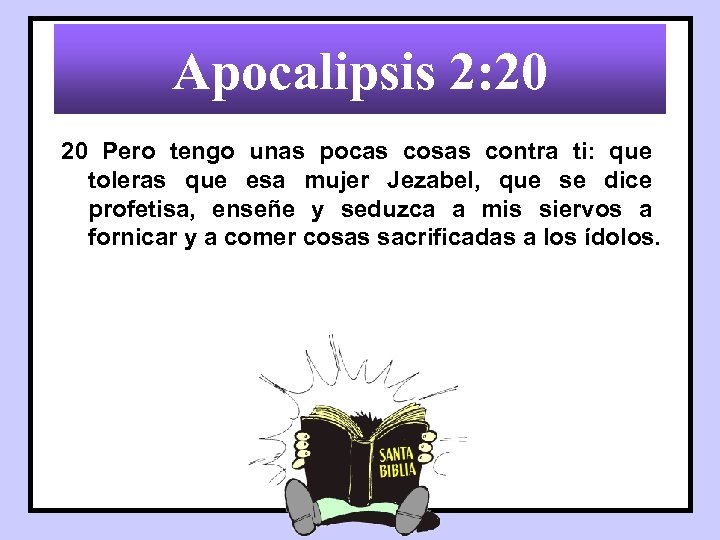 Apocalipsis 2: 20 20 Pero tengo unas pocas cosas contra ti: que toleras que