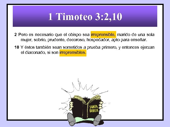 1 Timoteo 3: 2, 10 2 Pero es necesario que el obispo sea irreprensible,