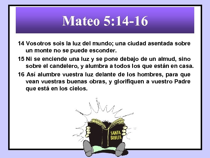 Mateo 5: 14 -16 14 Vosotros sois la luz del mundo; una ciudad asentada