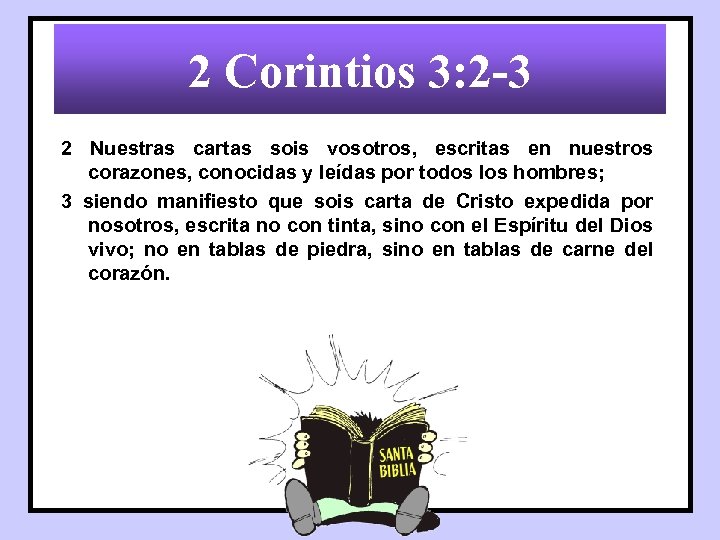 2 Corintios 3: 2 -3 2 Nuestras cartas sois vosotros, escritas en nuestros corazones,