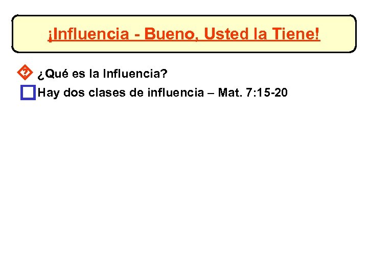 ¡Influencia - Bueno, Usted la Tiene! ´ ¿Qué es la Influencia? o. Hay dos