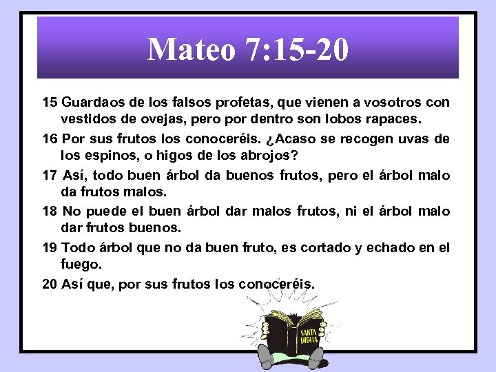 Mateo 7: 15 -20 15 Guardaos de los falsos profetas, que vienen a vosotros