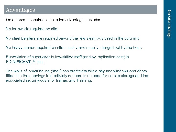 On a Locrete construction site the advantages include: No formwork required on site No