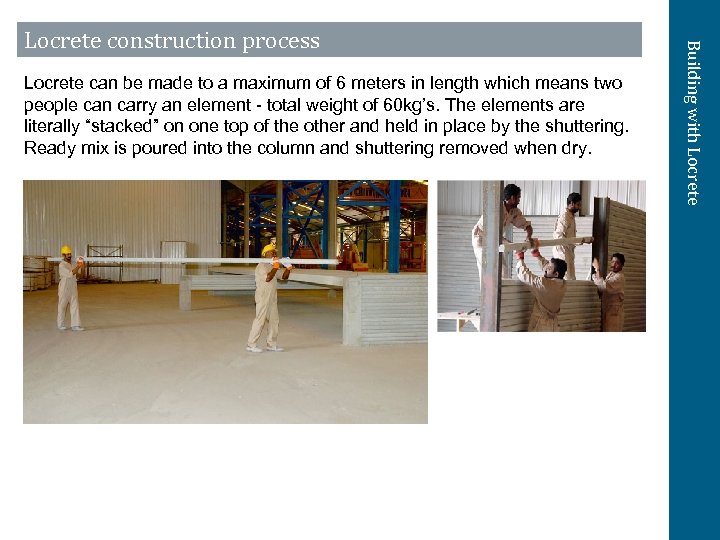 Locrete can be made to a maximum of 6 meters in length which means