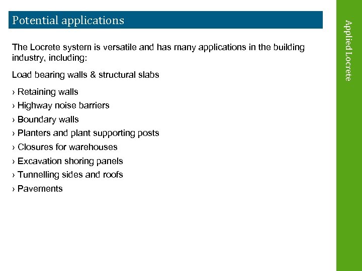 The Locrete system is versatile and has many applications in the building industry, including: