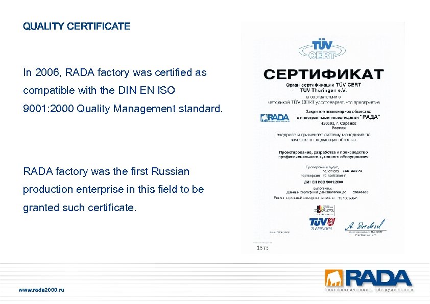 QUALITY CERTIFICATE In 2006, RADA factory was certified as compatible with the DIN EN