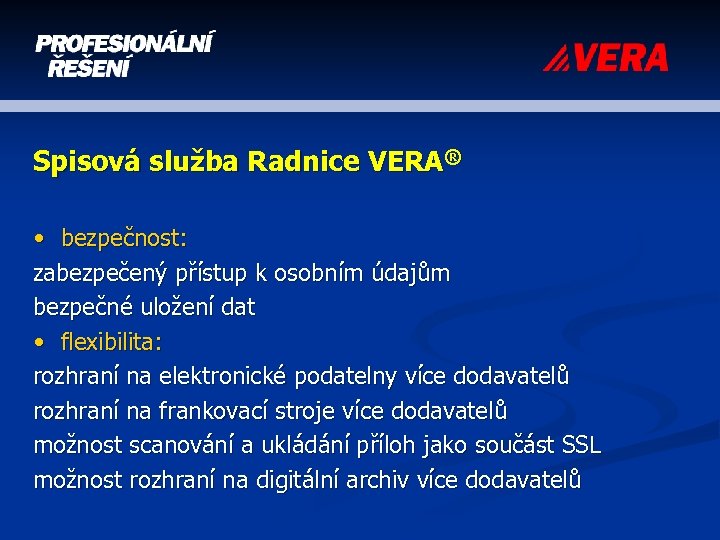 Spisová služba Radnice VERA® • bezpečnost: zabezpečený přístup k osobním údajům bezpečné uložení dat
