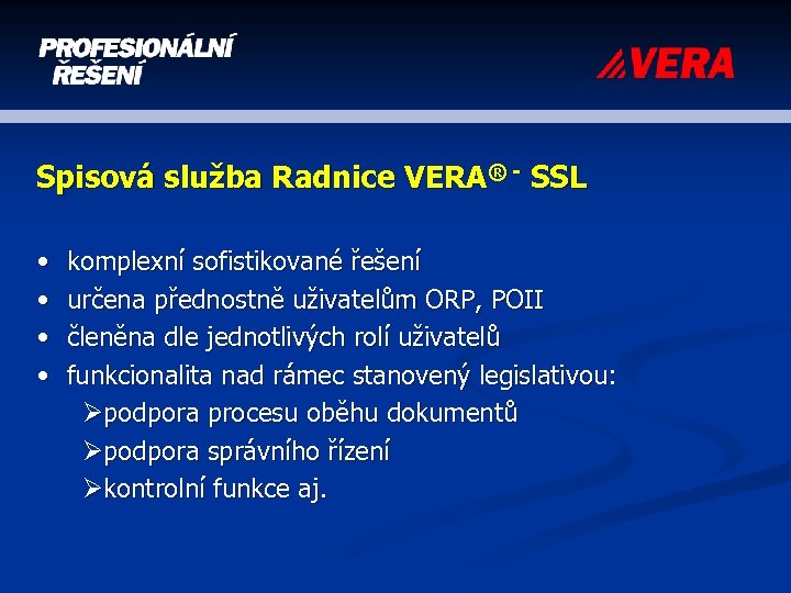 Spisová služba Radnice VERA® - SSL • • komplexní sofistikované řešení určena přednostně uživatelům