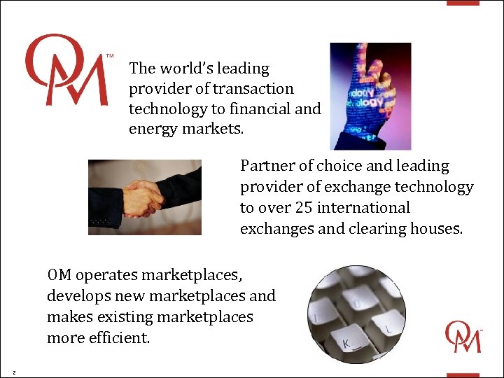 OM The world’s leading provider of transaction technology to financial and energy markets. Partner