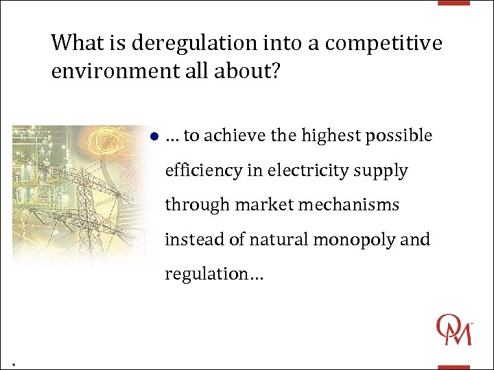 What is deregulation into a competitive environment all about? l … to achieve the