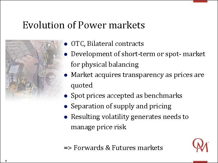 Evolution of Power markets l l l OTC, Bilateral contracts Development of short-term or