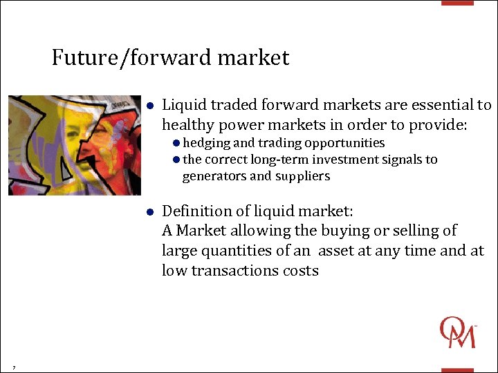 Future/forward market l Liquid traded forward markets are essential to healthy power markets in