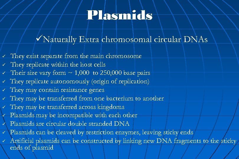 Plasmids üNaturally Extra chromosomal circular DNAs ü ü ü They exist separate from the