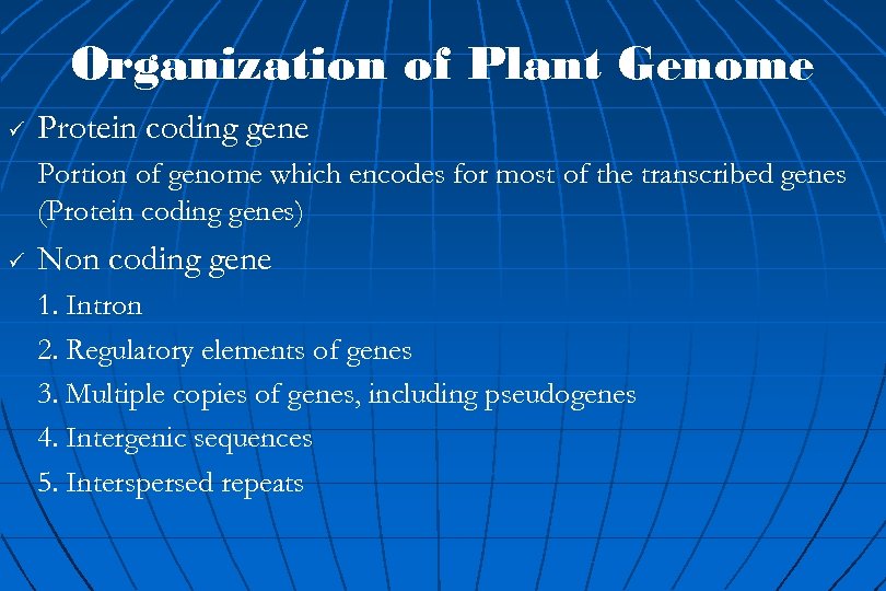 Organization of Plant Genome ü Protein coding gene Portion of genome which encodes for