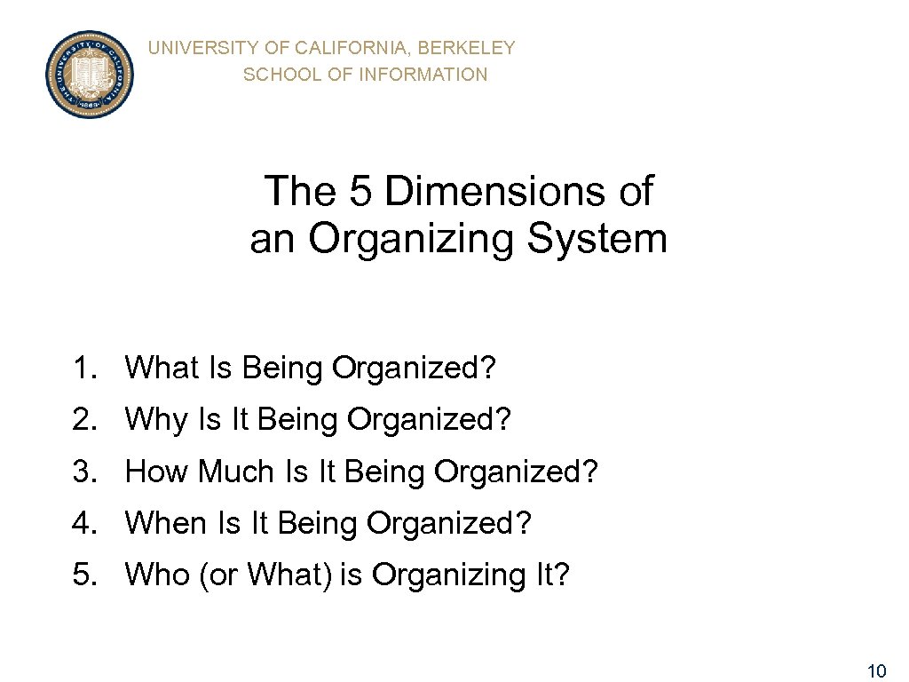 UNIVERSITY OF CALIFORNIA, BERKELEY SCHOOL OF INFORMATION The 5 Dimensions of an Organizing System