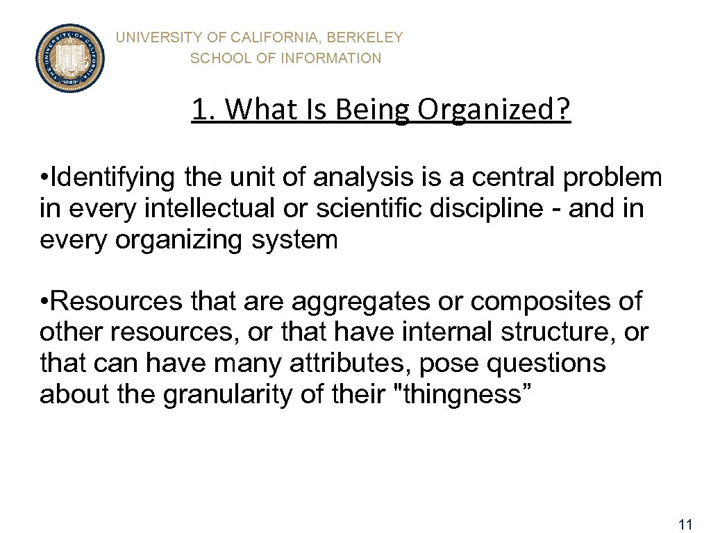 UNIVERSITY OF CALIFORNIA, BERKELEY SCHOOL OF INFORMATION 1. What Is Being Organized? • Identifying