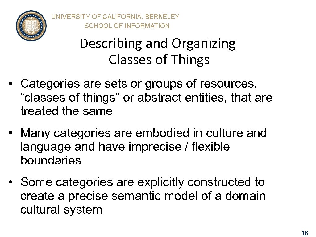 UNIVERSITY OF CALIFORNIA, BERKELEY SCHOOL OF INFORMATION Describing and Organizing Classes of Things •