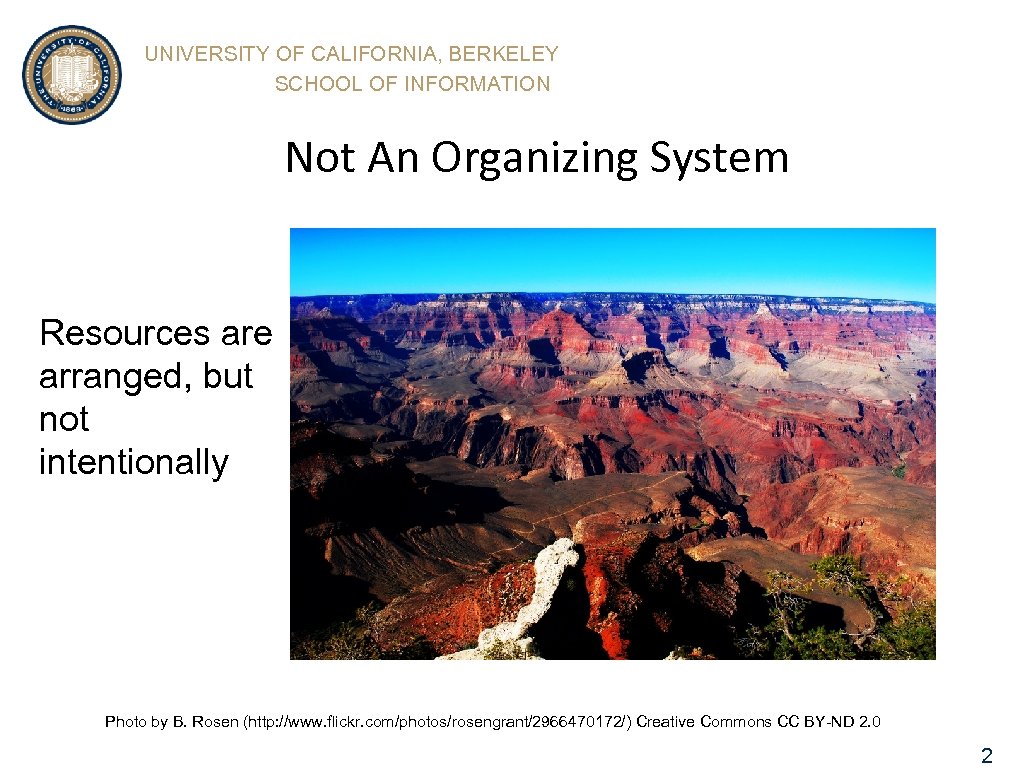 UNIVERSITY OF CALIFORNIA, BERKELEY SCHOOL OF INFORMATION Not An Organizing System Resources are arranged,