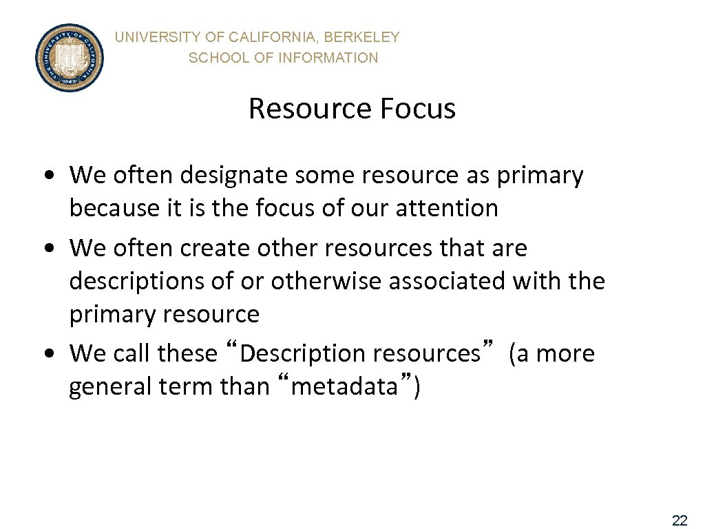 UNIVERSITY OF CALIFORNIA, BERKELEY SCHOOL OF INFORMATION Resource Focus • We often designate some