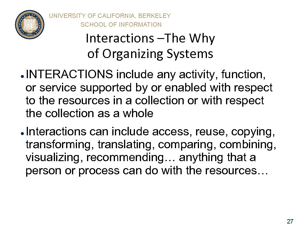 UNIVERSITY OF CALIFORNIA, BERKELEY SCHOOL OF INFORMATION Interactions –The Why of Organizing Systems l