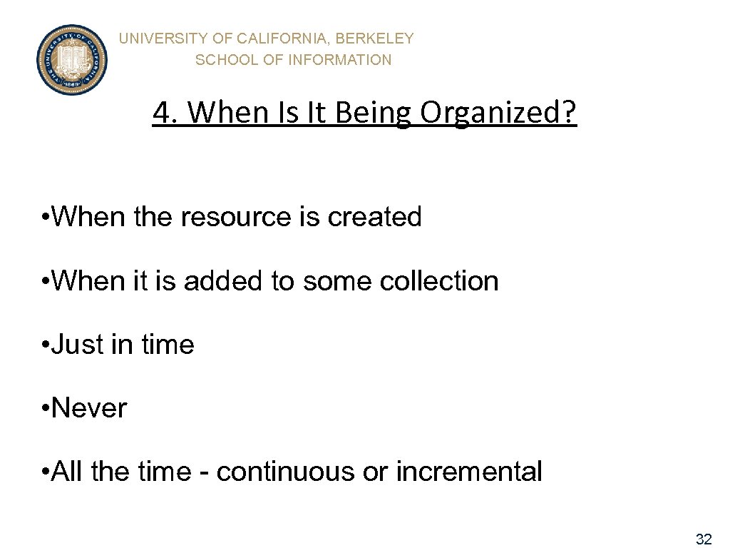 UNIVERSITY OF CALIFORNIA, BERKELEY SCHOOL OF INFORMATION 4. When Is It Being Organized? •