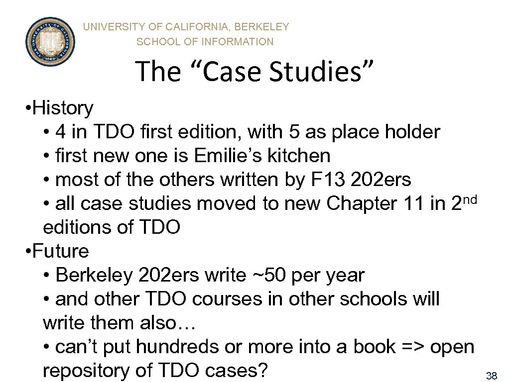 UNIVERSITY OF CALIFORNIA, BERKELEY SCHOOL OF INFORMATION The “Case Studies” • History • 4