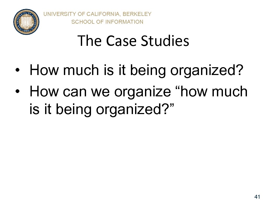 UNIVERSITY OF CALIFORNIA, BERKELEY SCHOOL OF INFORMATION The Case Studies • How much is