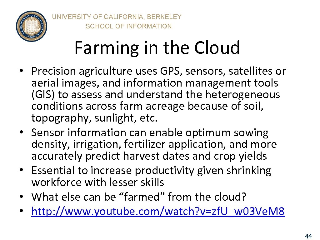UNIVERSITY OF CALIFORNIA, BERKELEY SCHOOL OF INFORMATION Farming in the Cloud • Precision agriculture