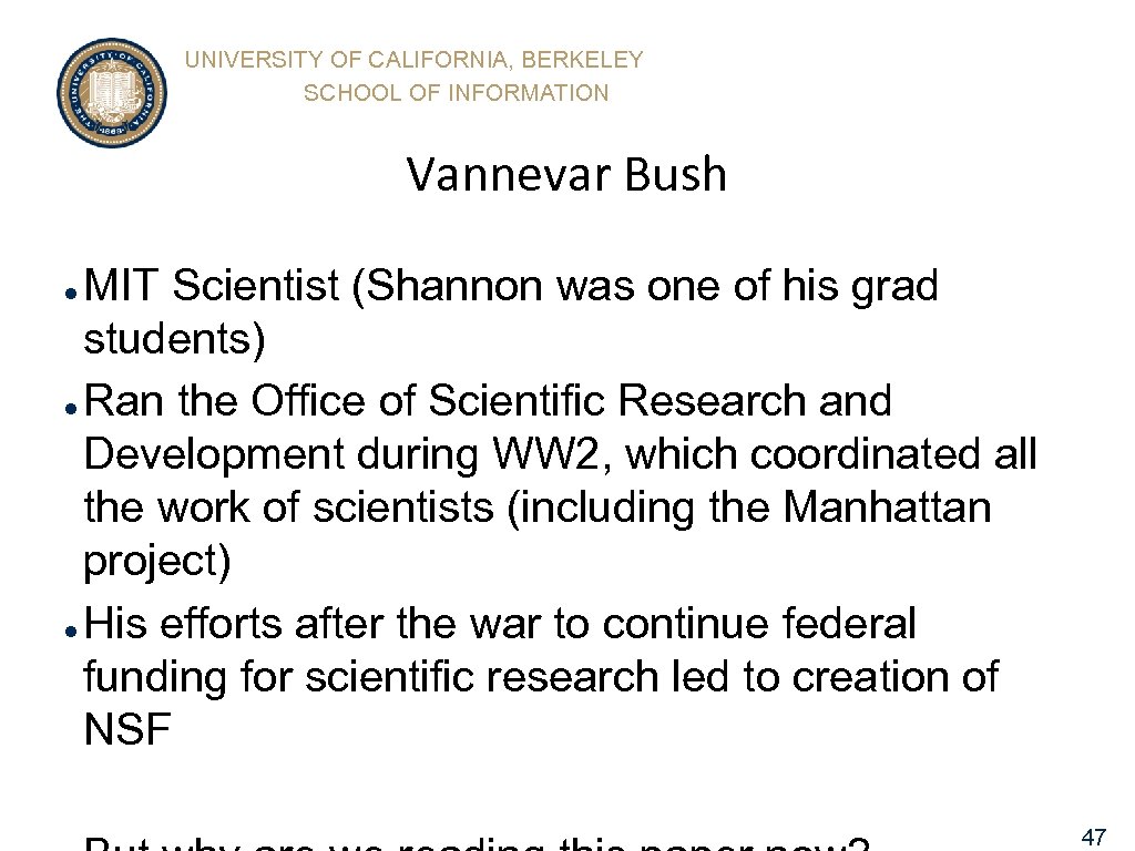 UNIVERSITY OF CALIFORNIA, BERKELEY SCHOOL OF INFORMATION Vannevar Bush MIT Scientist (Shannon was one