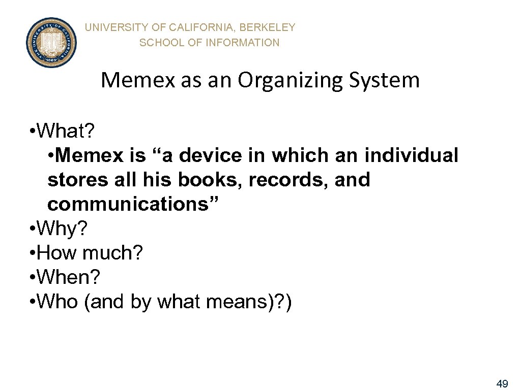 UNIVERSITY OF CALIFORNIA, BERKELEY SCHOOL OF INFORMATION Memex as an Organizing System • What?