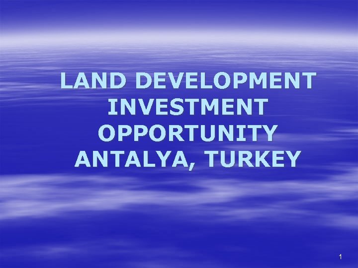 LAND DEVELOPMENT INVESTMENT OPPORTUNITY ANTALYA, TURKEY 1 