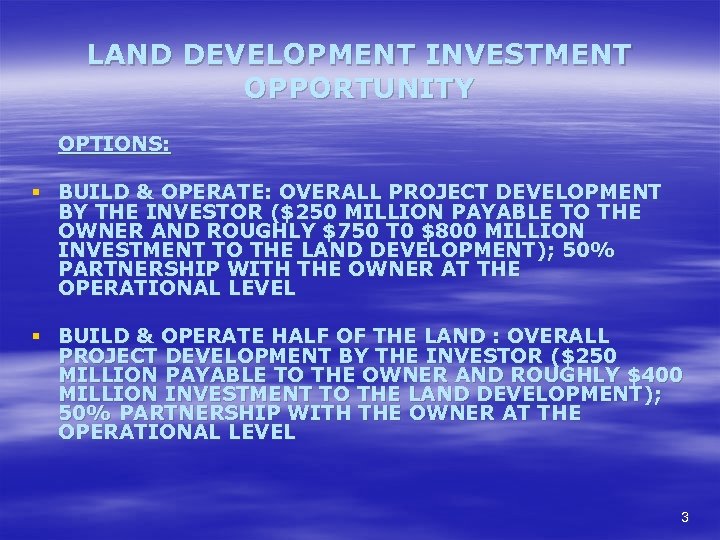 LAND DEVELOPMENT INVESTMENT OPPORTUNITY OPTIONS: § BUILD & OPERATE: OVERALL PROJECT DEVELOPMENT BY THE