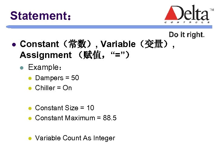 Statement： l Constant（常数）, Variable（变量）, Assignment （赋值，“=”） l Example： l l Dampers = 50 Chiller