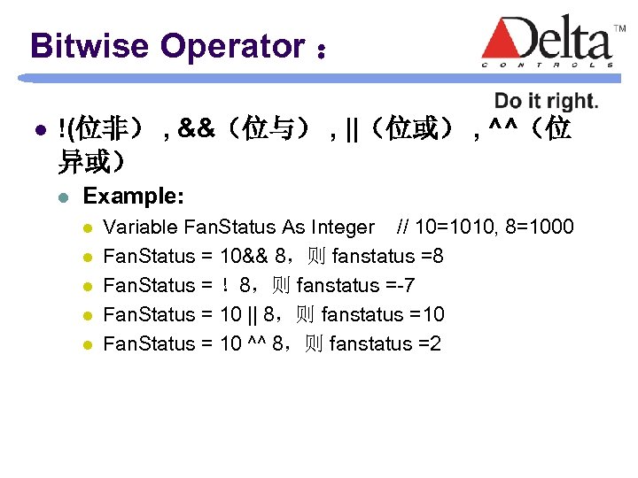 Bitwise Operator ： l !(位非） , &&（位与） , ||（位或） , ^^（位 异或） l Example: