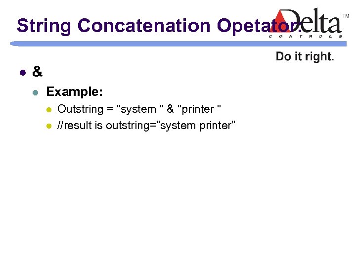 String Concatenation Opetator: l & l Example: l l Outstring = "system " &