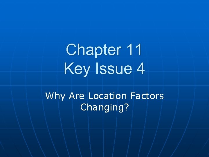 Chapter 11 Key Issue 4 Why Are Location Factors Changing? 
