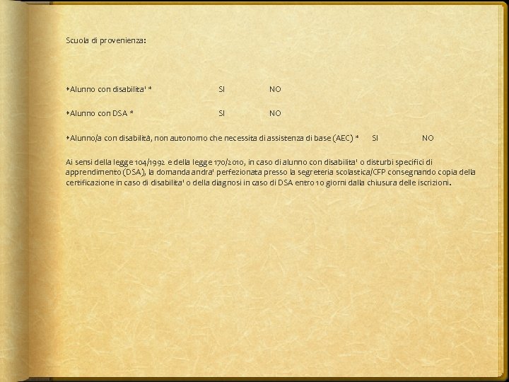 Scuola di provenienza: Alunno con disabilita' * SI NO Alunno con DSA * SI