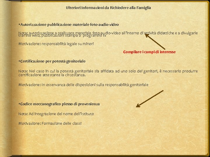 Ulteriori Informazioni da Richiedere alla Famiglia Autorizzazione pubblicazione materiale foto-audio-video Nota: autorizzazione a realizzare