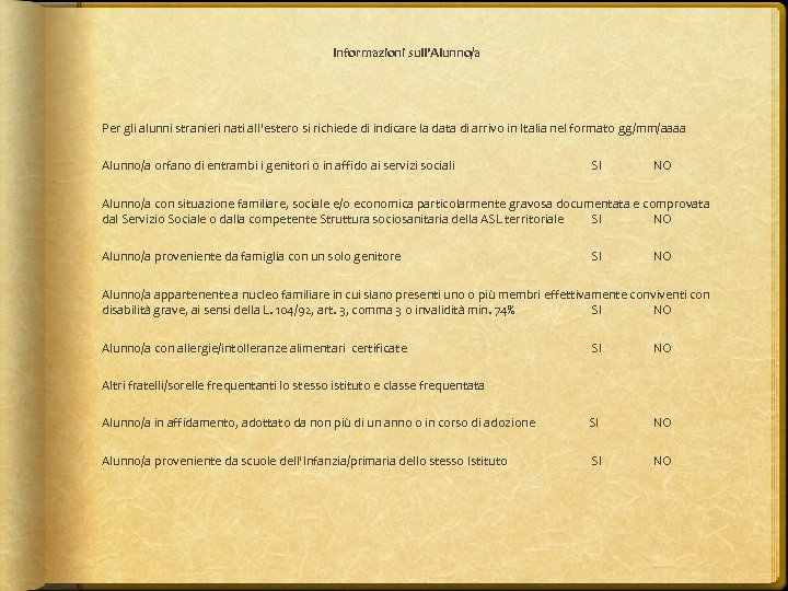 Informazioni sull'Alunno/a Per gli alunni stranieri nati all'estero si richiede di indicare la data