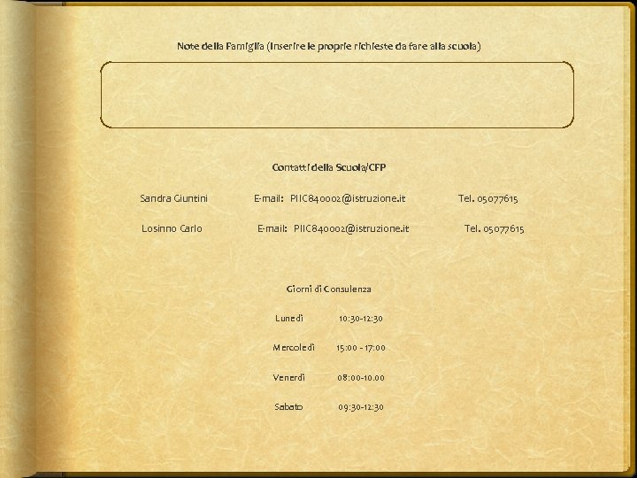Note della Famiglia (Inserire le proprie richieste da fare alla scuola) Contatti della Scuola/CFP