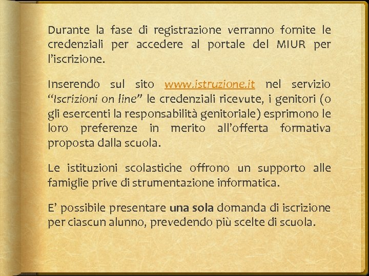 Durante la fase di registrazione verranno fornite le credenziali per accedere al portale del
