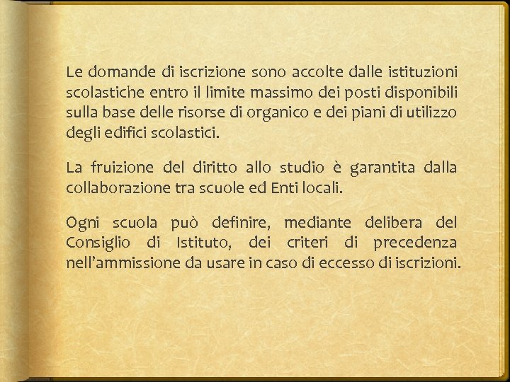 Le domande di iscrizione sono accolte dalle istituzioni scolastiche entro il limite massimo dei