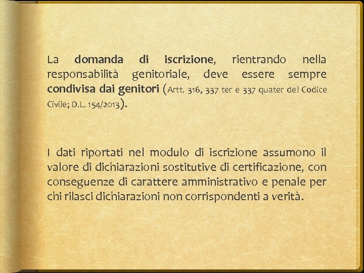 La domanda di iscrizione, rientrando nella responsabilità genitoriale, deve essere sempre condivisa dai genitori