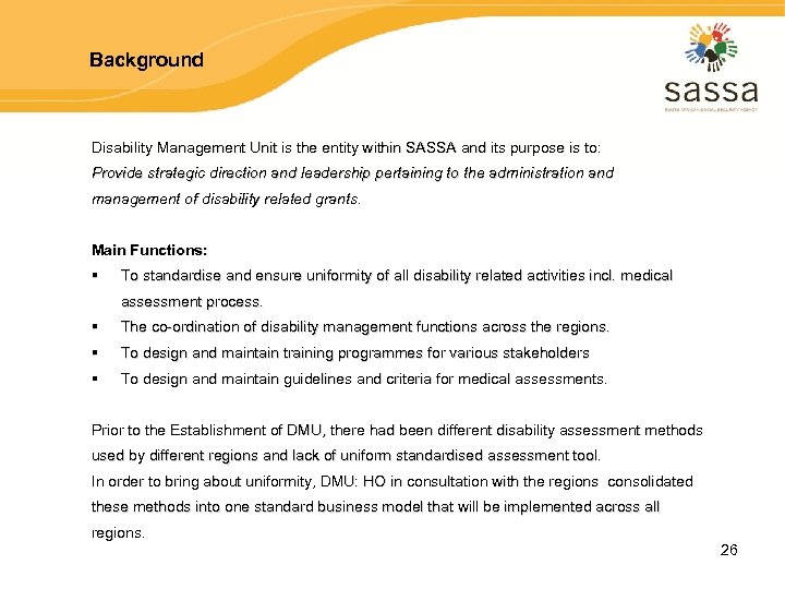 Background Disability Management Unit is the entity within SASSA and its purpose is to: