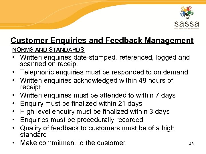 Customer Enquiries and Feedback Management NORMS AND STANDARDS • Written enquiries date-stamped, referenced, logged