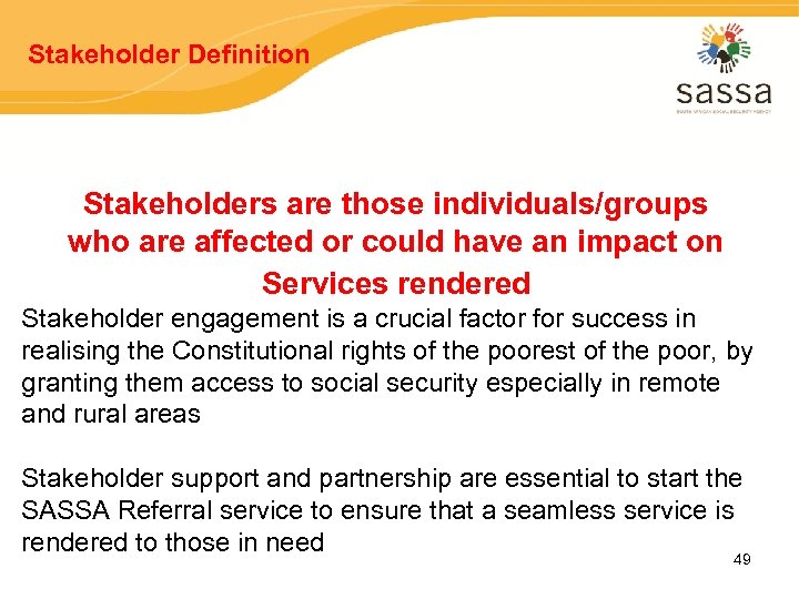 Stakeholder Definition Stakeholders are those individuals/groups who are affected or could have an impact