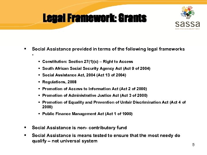 Legal Framework: Grants § Social Assistance provided in terms of the following legal frameworks